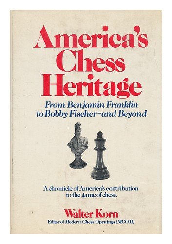 America's Chess Heritage:From Benjamin Franklin to Bobby Fischer-and Beyond