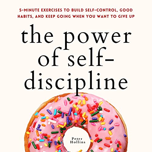 The Power of Self-Discipline: 5-Minute Exercises to Build Self-Control