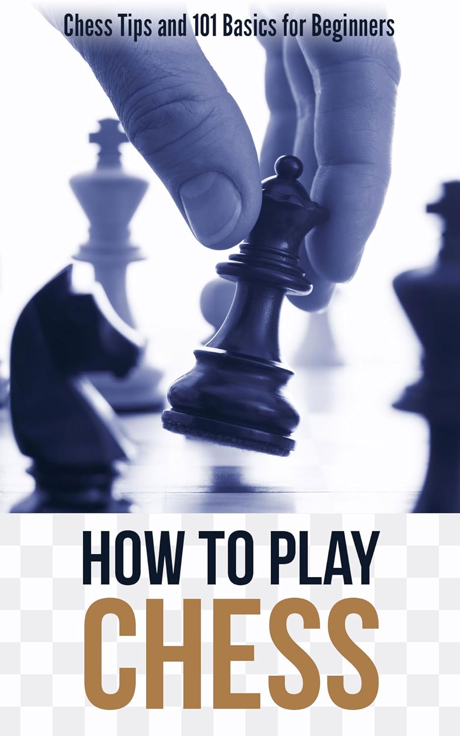 How to Play Chess: Chess Tips and 101 Basics for Beginners