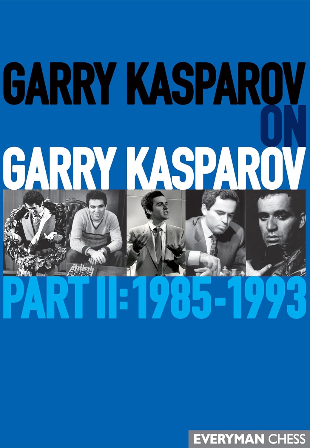 Garry Kasparov on Garry Kasparov: Part 2: 1985-1993