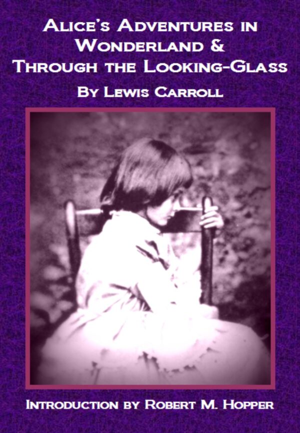 Alice's Adventures in Wonderland & Through the Looking-Glass (Annotated with Biographical Background and Bibliography) (Rekindled Classics)