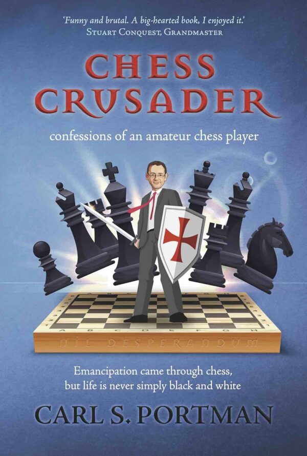 Chess Crusader: confessions of an amateur chess-player