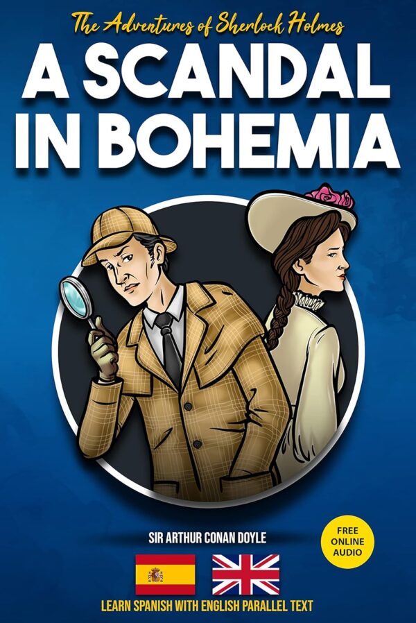The Adventures of Sherlock Holmes - A Scandal in Bohemia: Learn Spanish with English Parallel Text (Sherlock Holmes Bilingual Reader nº 1) (Spanish Edition)