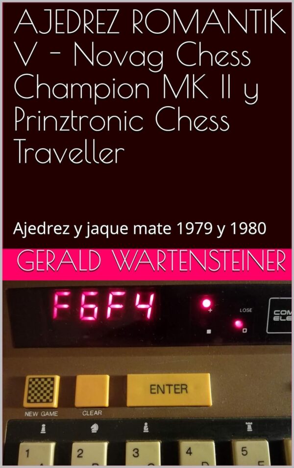 AJEDREZ ROMANTIK V - Novag Chess Champion MK II y Prinztronic Chess Traveller : Ajedrez y jaque mate 1979 y 1980 (Spanish Edition)