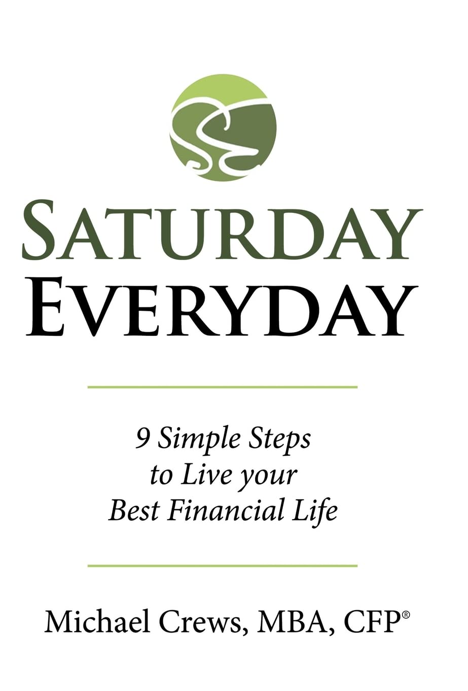 Saturday Everyday: 9 Simple Steps to Live Your Best Financial Life