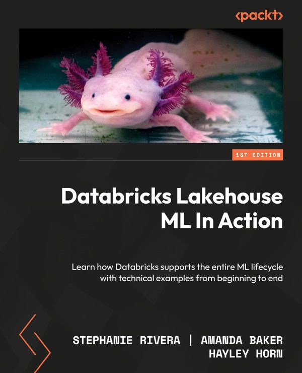 Databricks Lakehouse ML in Action : Learn how Databricks supports the entire ML lifecycle with technical examples from beginning to end