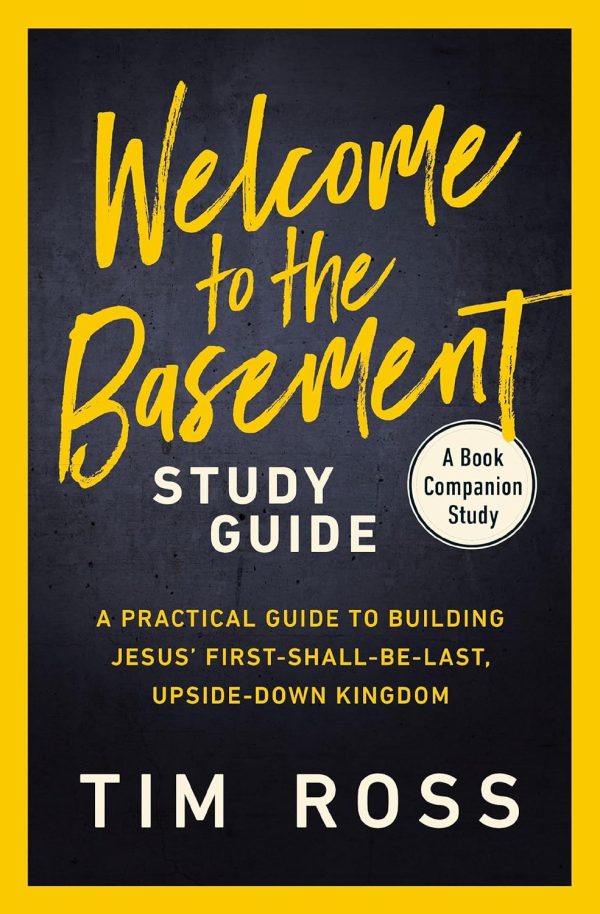 Welcome to the Basement Study Guide: A Practical Guide to Building Jesus’ First-Shall-Be-Last