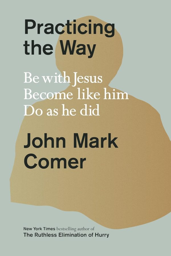 Practicing the Way: Be with Jesus. Become like him. Do as he did.