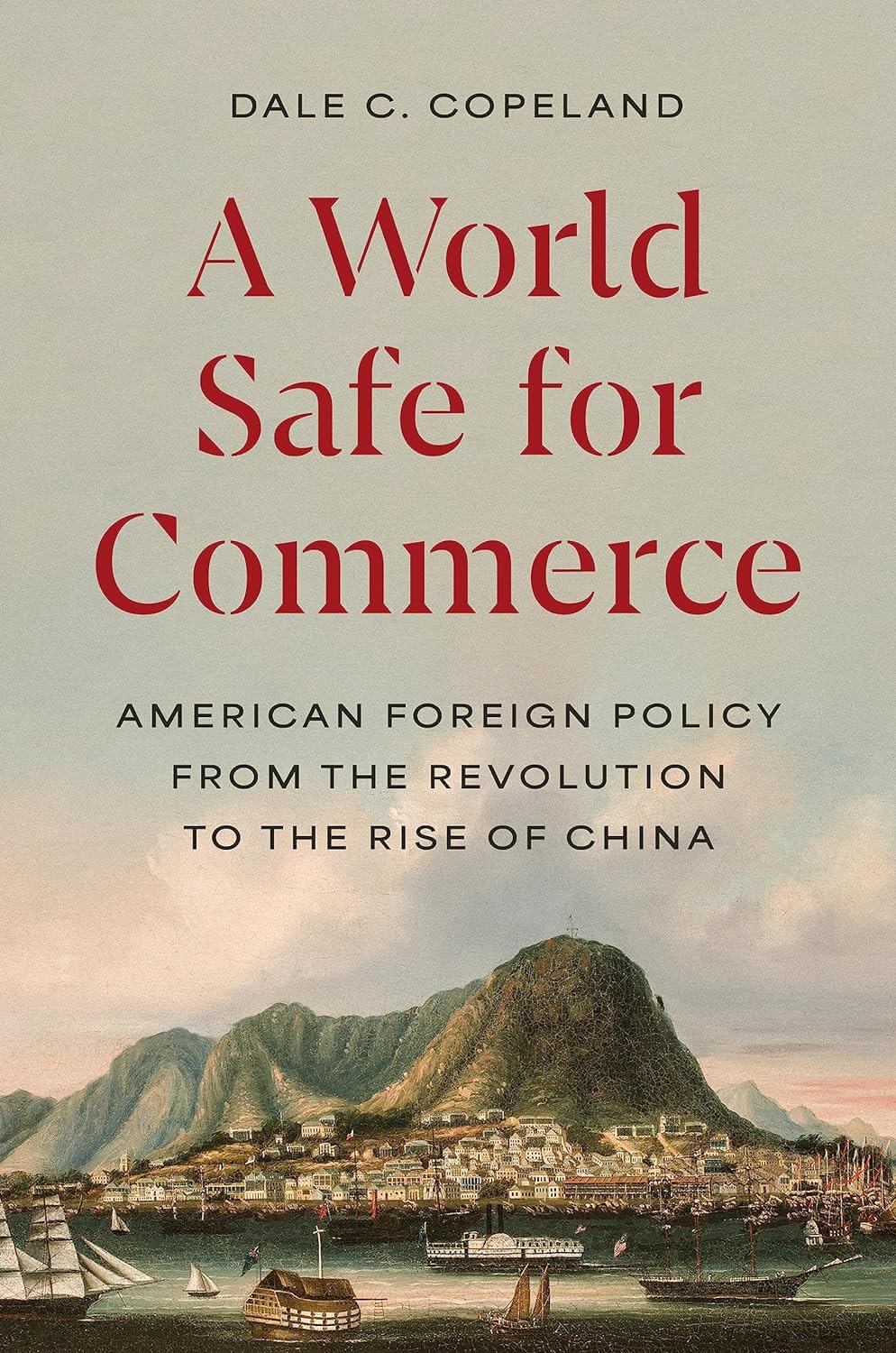 A World Safe for Commerce: American Foreign Policy from the Revolution to the Rise of China (Princeton Studies in International History and Politics